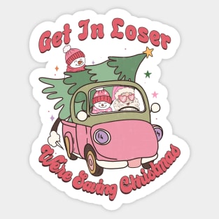 Get In Loser We're saving christmas Sticker